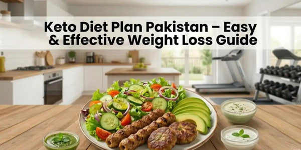 Keto Diet Plan Pakistan 2026 – Easy & Effective Weight Loss Guide